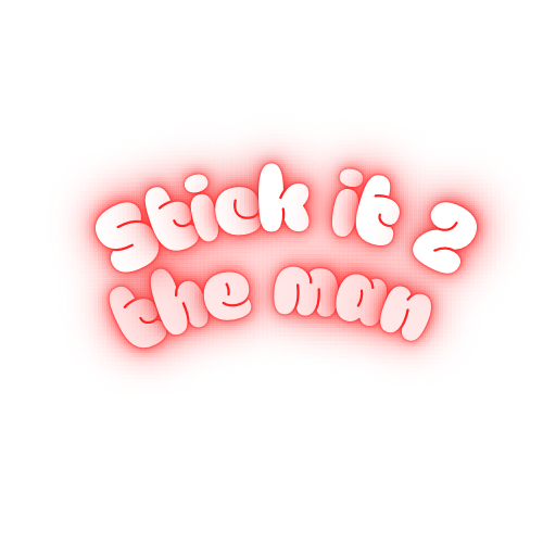 Stick it 2 the man